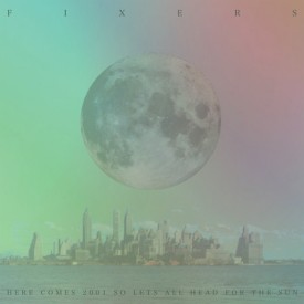 Fixers - Here Comes 2001 So Let's All Head For The Sun